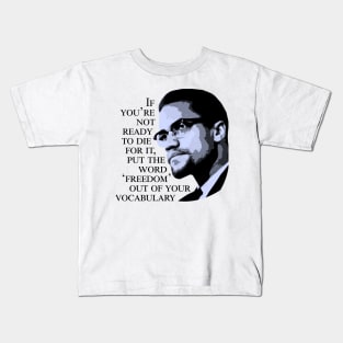 Malcolm X - 'If You're Not Ready to Die For It' Kids T-Shirt